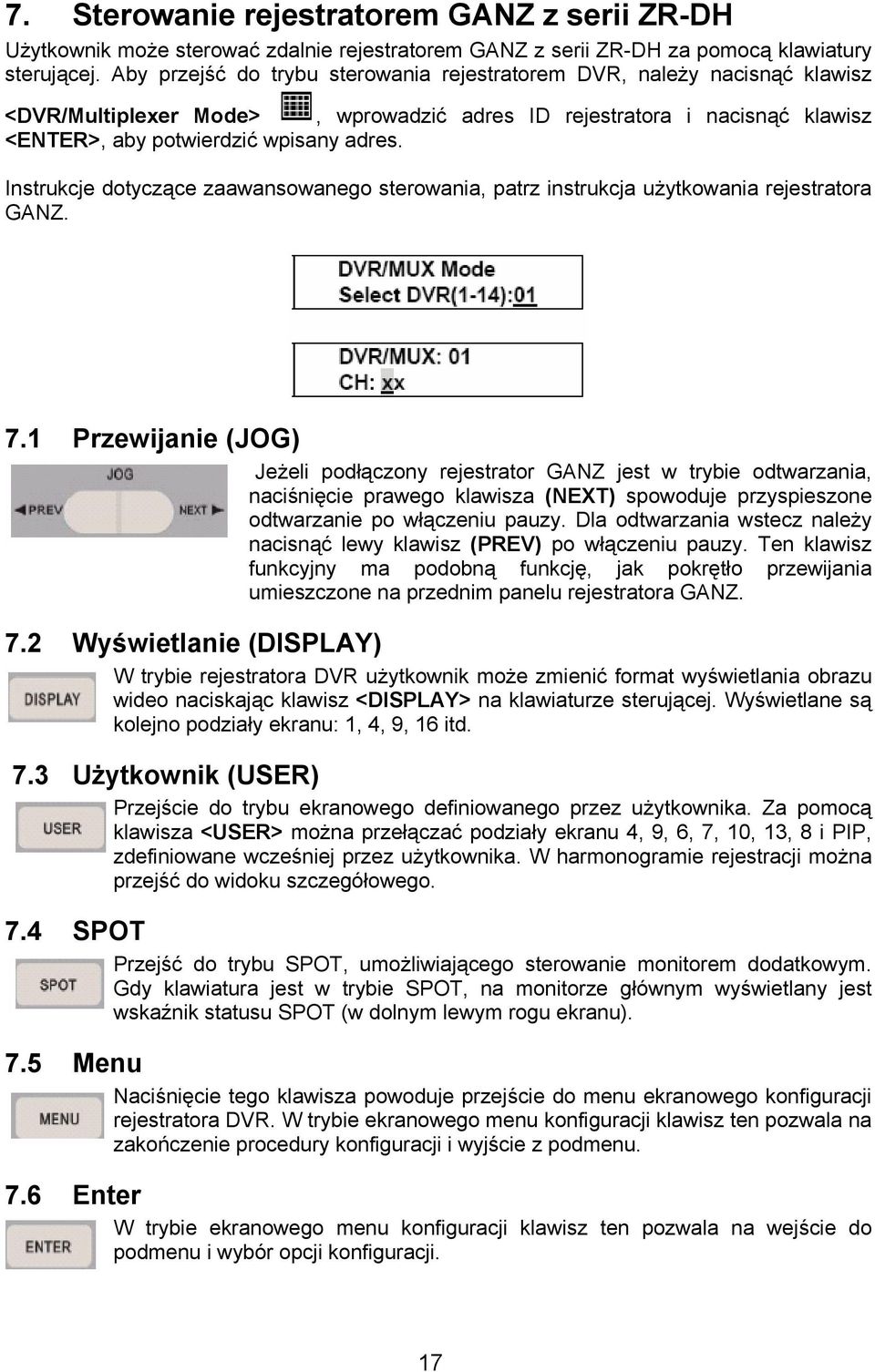 Instrukcje dotyczące zaawansowanego sterowania, patrz instrukcja użytkowania rejestratora GANZ. 7.