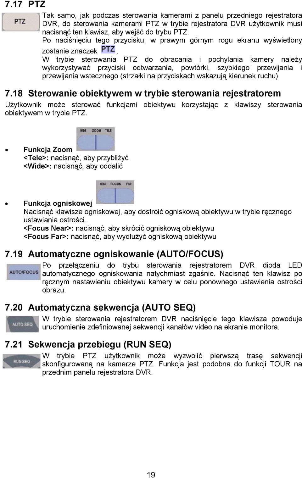 W trybie sterowania PTZ do obracania i pochylania kamery należy wykorzystywać przyciski odtwarzania, powtórki, szybkiego przewijania i przewijania wstecznego (strzałki na przyciskach wskazują