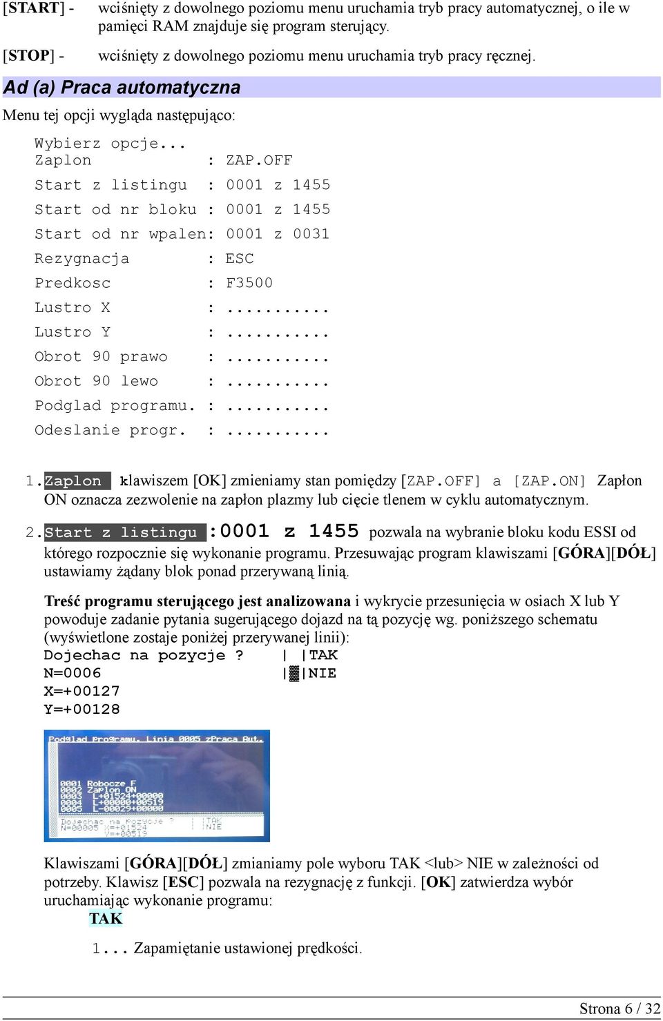 OFF Start z listingu : 0001 z 1455 Start od nr bloku : 0001 z 1455 Start od nr wpalen: 0001 z 0031 Rezygnacja : ESC Predkosc : F3500 Lustro X :... Lustro Y :... Obrot 90 prawo :... Obrot 90 lewo :.