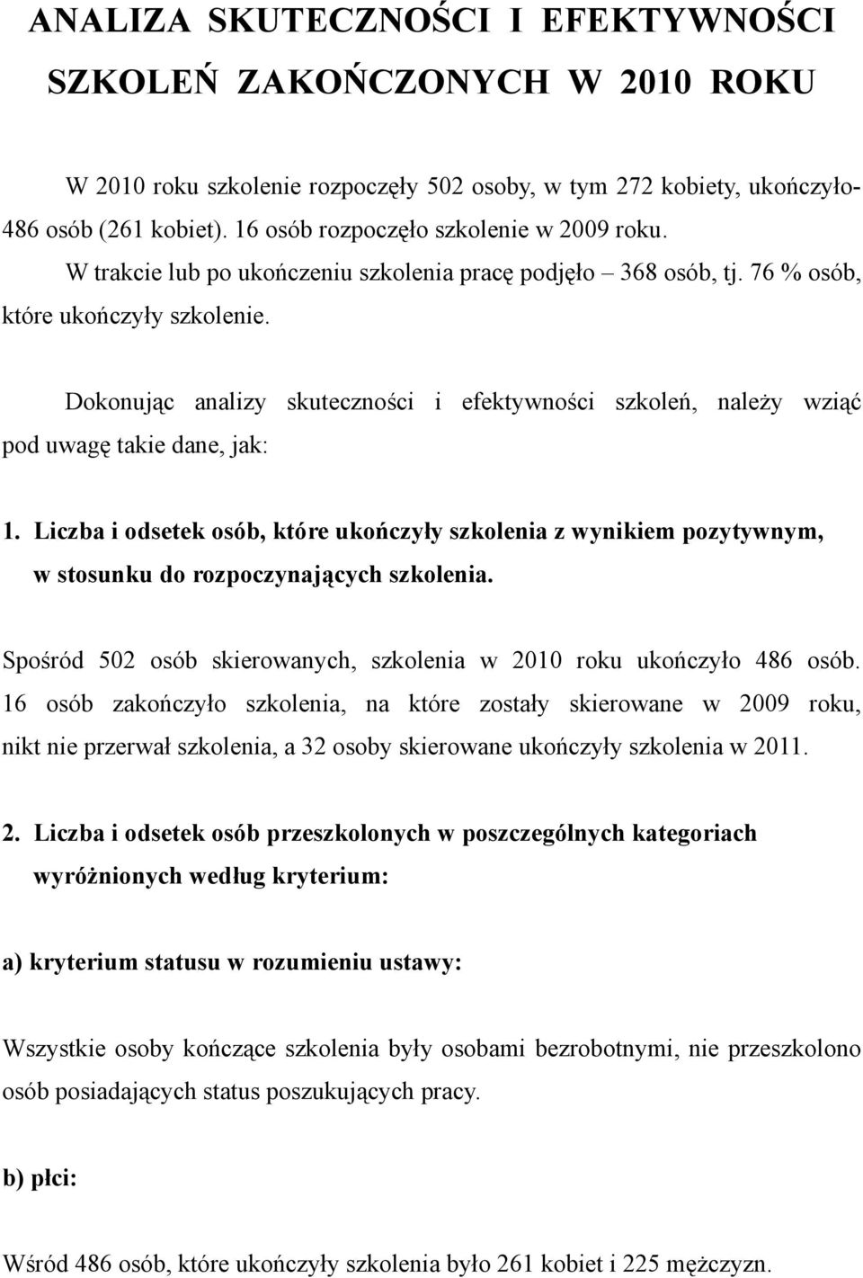 Dokonując analizy skuteczności i efektywności szkoleń, należy wziąć pod uwagę takie dane, jak: 1.