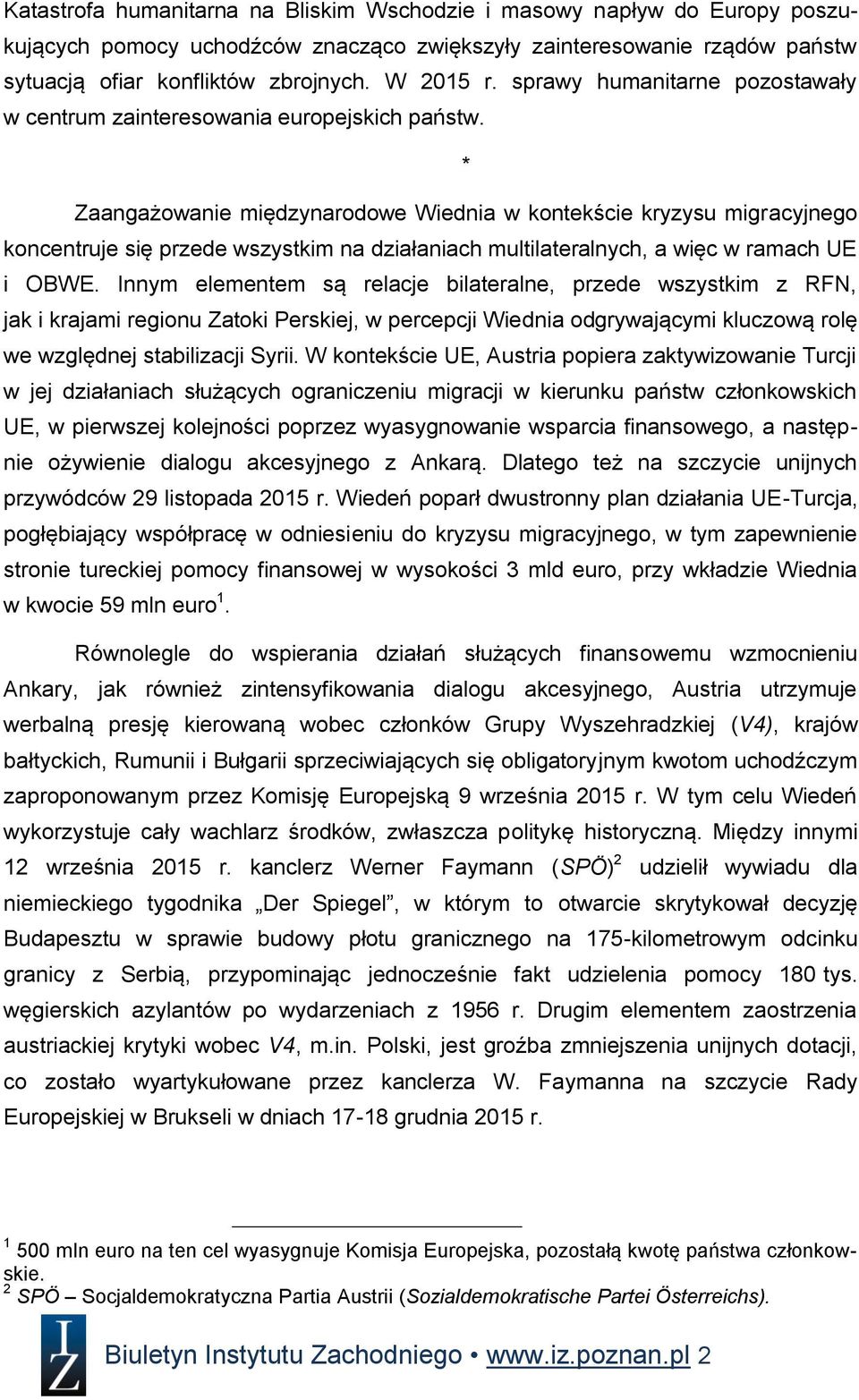 * Zaangażowanie międzynarodowe Wiednia w kontekście kryzysu migracyjnego koncentruje się przede wszystkim na działaniach multilateralnych, a więc w ramach UE i OBWE.