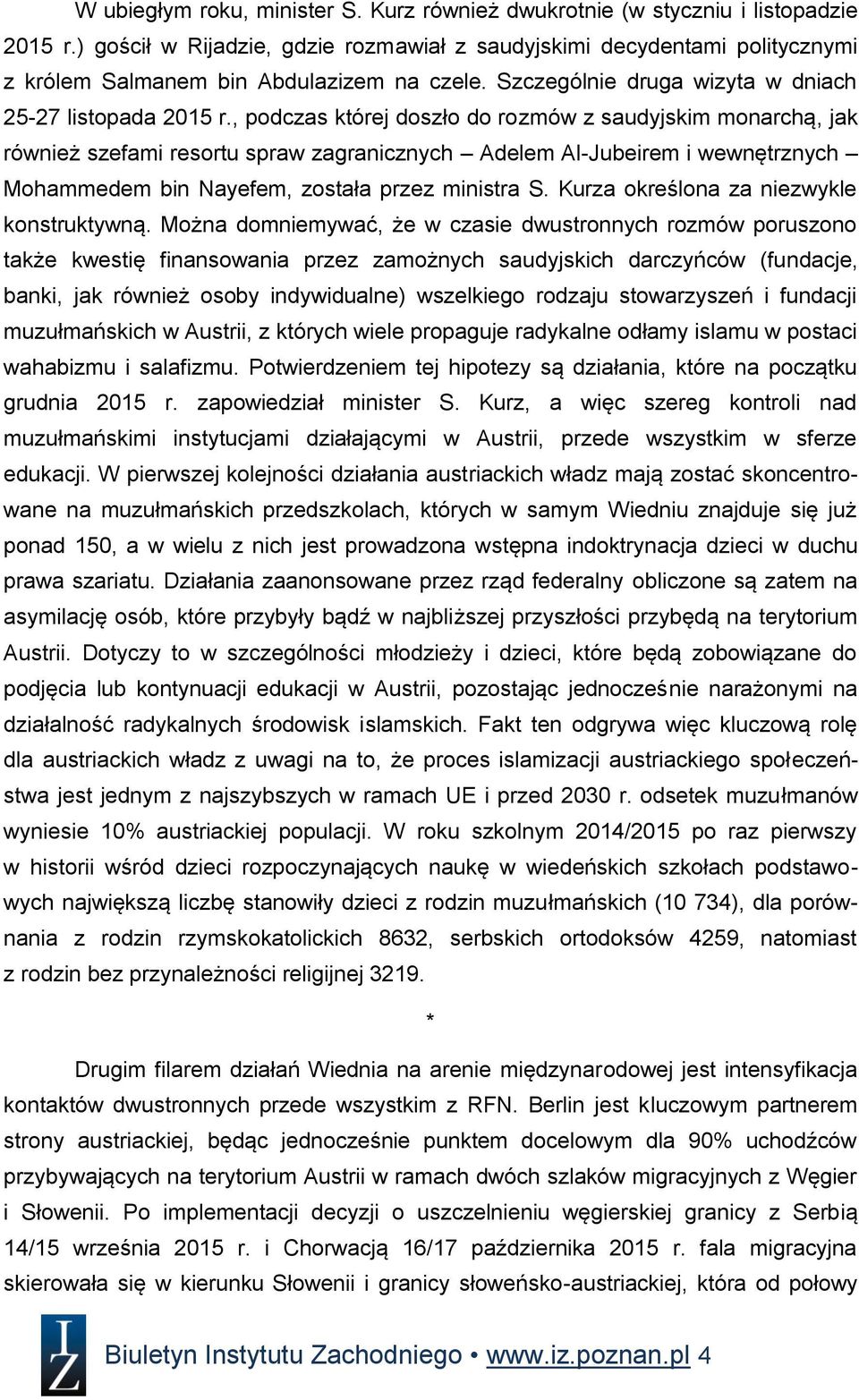 , podczas której doszło do rozmów z saudyjskim monarchą, jak również szefami resortu spraw zagranicznych Adelem Al-Jubeirem i wewnętrznych Mohammedem bin Nayefem, została przez ministra S.