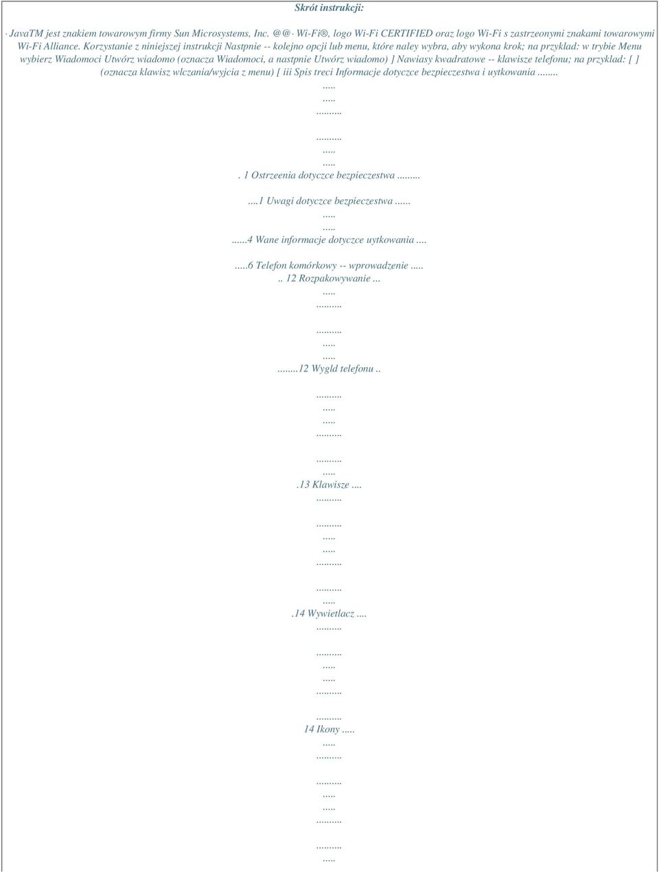 Utwórz wiadomo) ] Nawiasy kwadratowe -- klawisze telefonu; na przyklad: [ ] (oznacza klawisz wlczania/wyjcia z menu) [ iii Spis treci Informacje dotyczce bezpieczestwa i uytkowania.