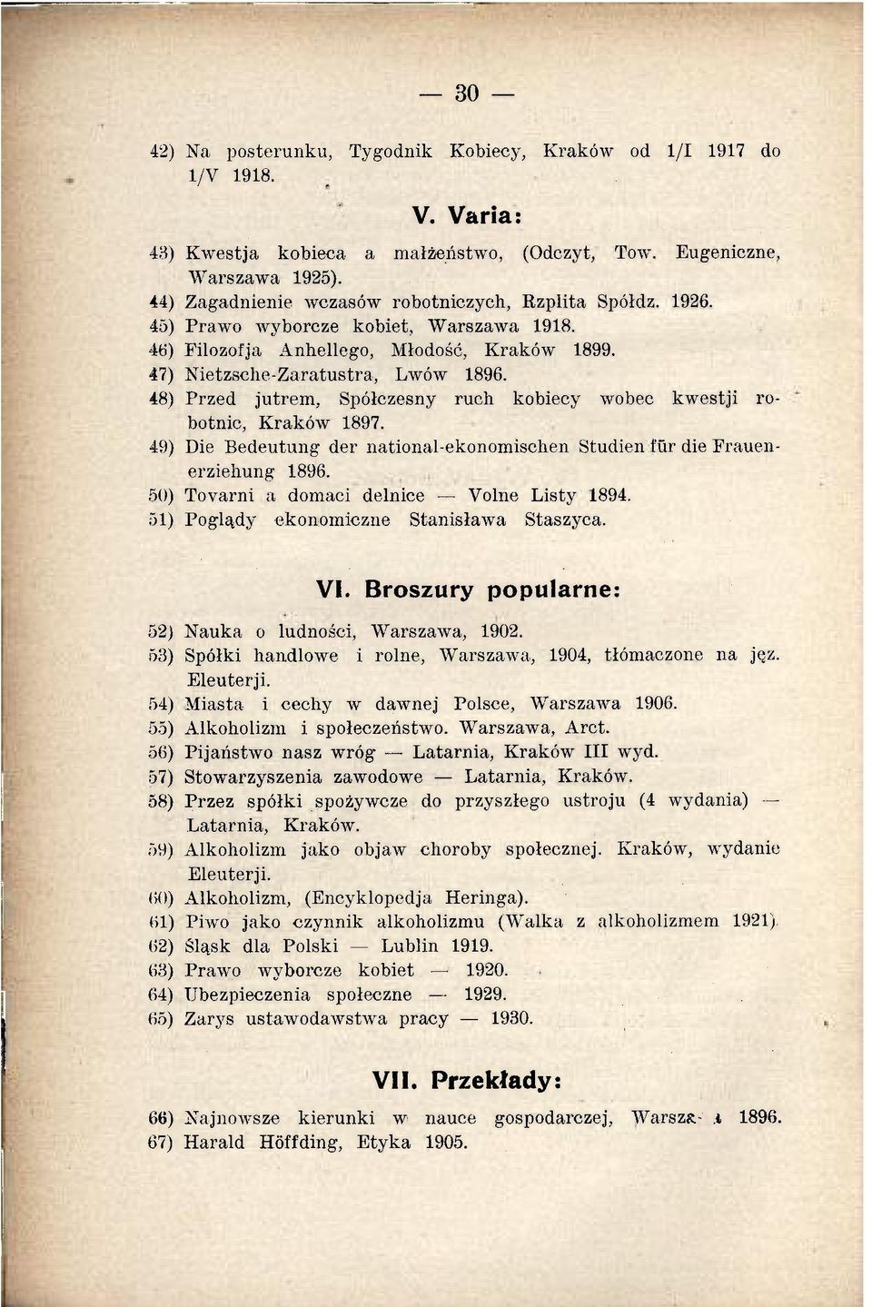 48) Przed jutrem, Spółczesny ruch kobiecy wobec kwestji robotnic, Kraków 1897. 49) Die Bedeutung der national-ekonomischen Studien fur die Frauenerziehung 1896.