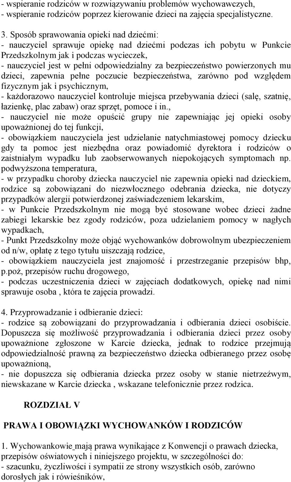 bezpieczeństwo powierzonych mu dzieci, zapewnia pełne poczucie bezpieczeństwa, zarówno pod względem fizycznym jak i psychicznym, - każdorazowo nauczyciel kontroluje miejsca przebywania dzieci (salę,