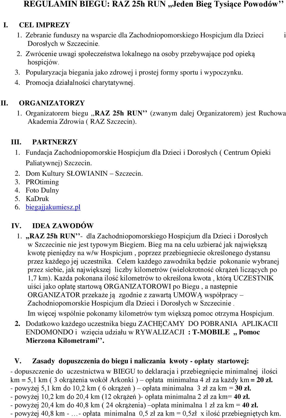 Organizatorem biegu,,raz 25h RUN (zwanym dalej Organizatorem) jest Ruchowa Akademia Zdrowia ( RAZ Szczecin). III. PARTNERZY 1.