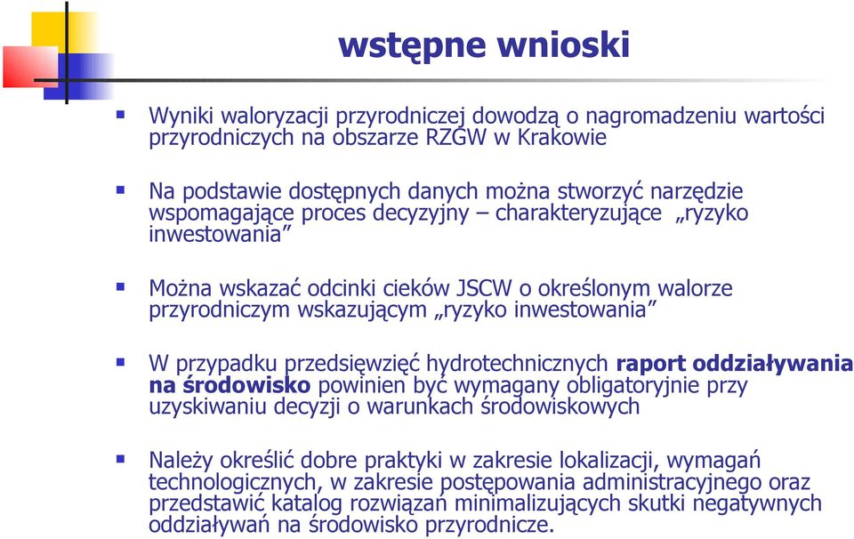 przedsięwzięć hydrotechnicznych raport oddziaływania na środowisko powinien być wymagany obligatoryjnie przy uzyskiwaniu decyzji o warunkach środowiskowych Należy określić dobre praktyki