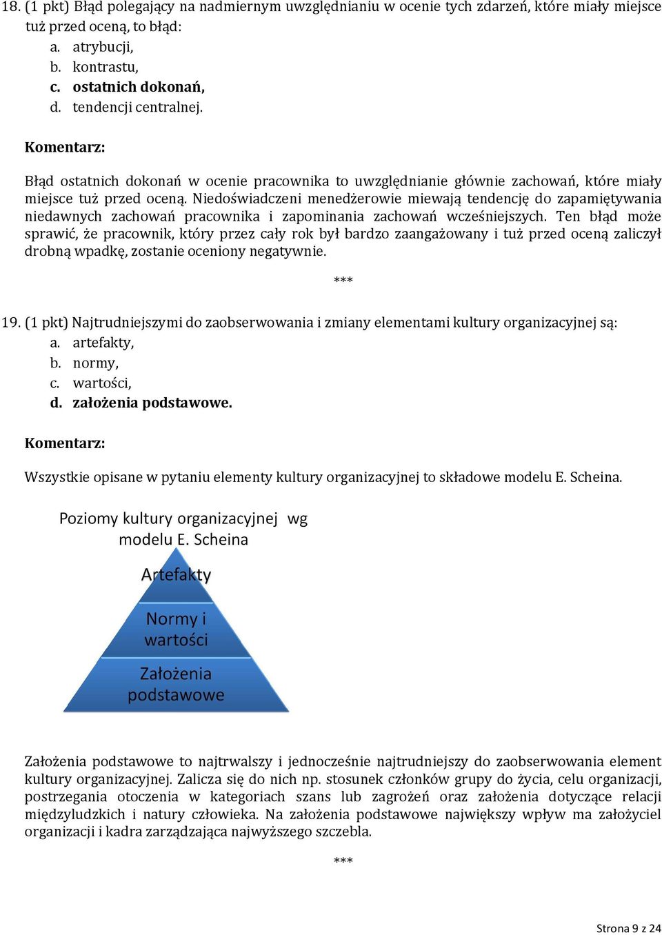 Niedoświadczeni menedżerowie miewają tendencję do zapamiętywania niedawnych zachowań pracownika i zapominania zachowań wcześniejszych.