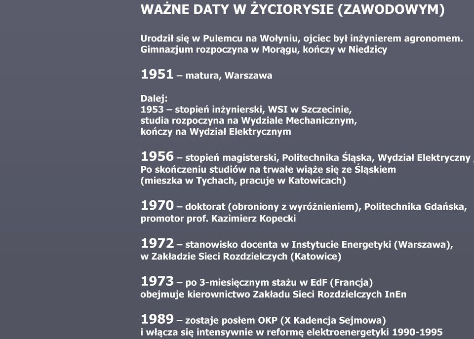 1956 stopie magisterski, Politechnika ląska, Wydział źlektryczny, Po sko czeniu studiów na trwałe wią e si ze ląskiem (mieszka w Tychach, pracuje w Katowicach) 1970 doktorat (obroniony z wyró