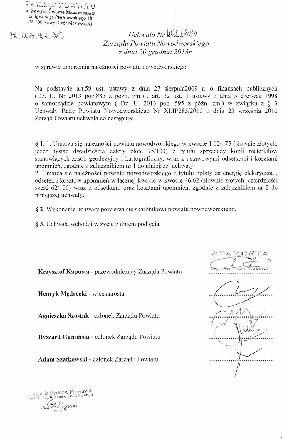 w sprawie umorzenia należności powiatu nowodworskiego Na podstawie art.59 ust. ustawy z dnia 27 sierpnia2009 r. o finansach publicznych (Dz. U. Nr 2013 poz.885 z późno zm.), art. 32 ust.