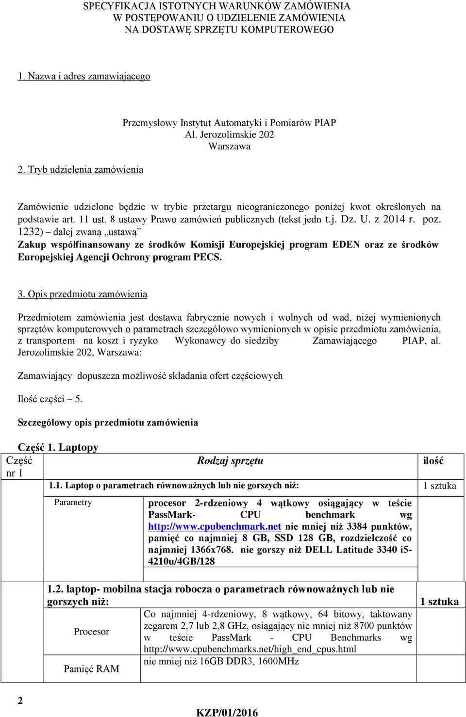 Jerozolimskie 202 Warszawa Zamówienie udzielone będzie w trybie przetargu nieograniczonego poniżej kwot określonych na podstawie art. 11 ust. 8 ustawy Prawo zamówień publicznych (tekst jedn t.j. Dz.