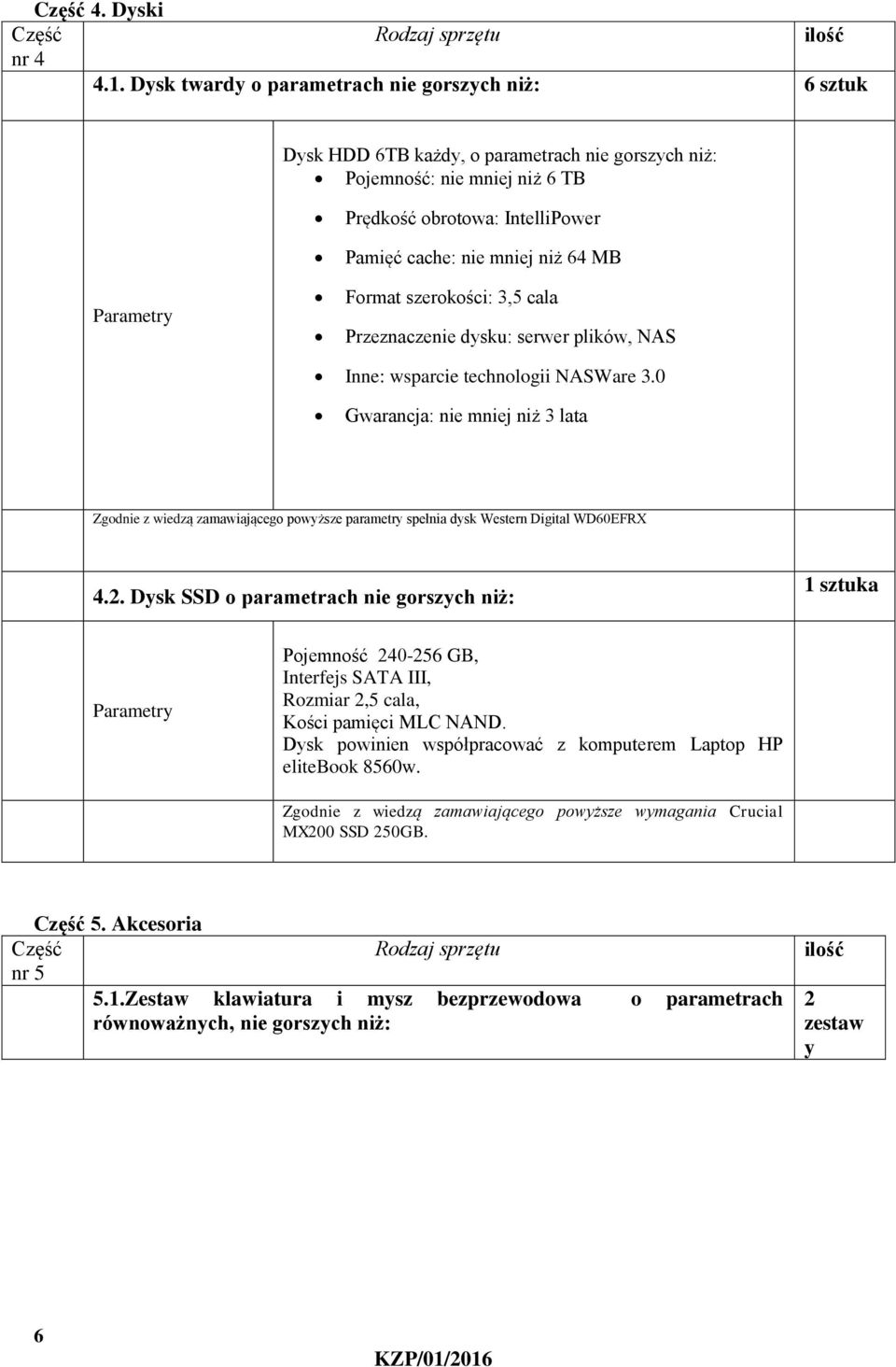 niż 64 MB Format szerokości: 3,5 cala Przeznaczenie dysku: serwer plików, NAS Inne: wsparcie technologii NASWare 3.