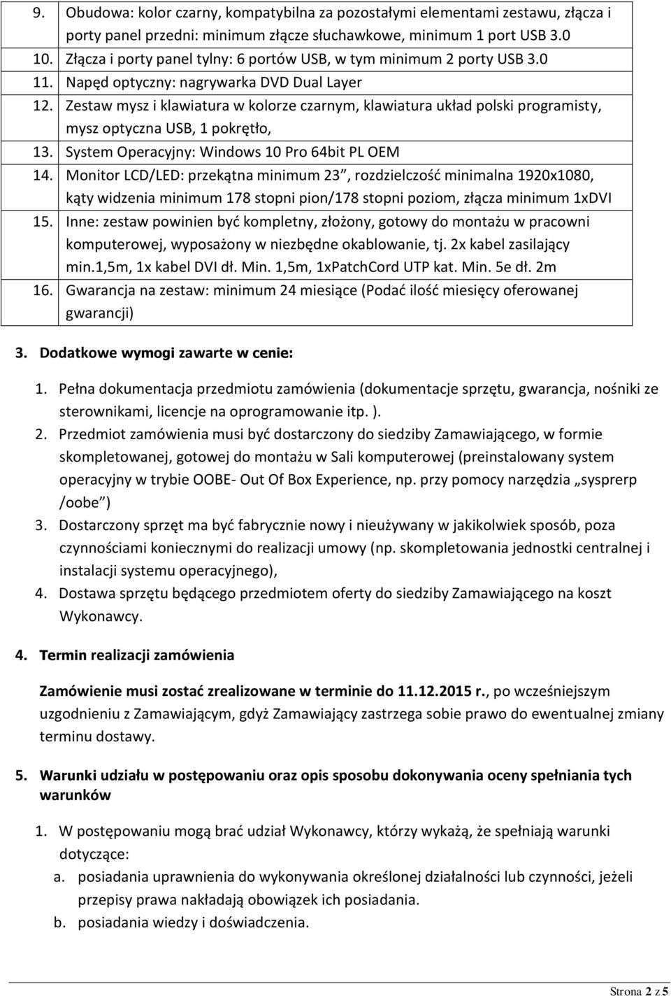 Zestaw mysz i klawiatura w kolorze czarnym, klawiatura układ polski programisty, mysz optyczna USB, 1 pokrętło, 13. System Operacyjny: Windows 10 Pro 64bit PL OEM 14.