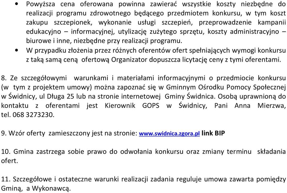 W przypadku złożenia przez różnych oferentów ofert spełniających wymogi konkursu z taką samą ceną ofertową Organizator dopuszcza licytację ceny z tymi oferentami. 8.