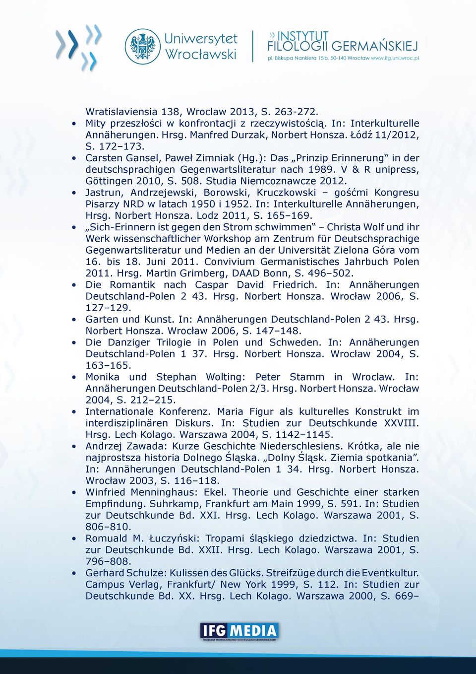 Jastrun, Andrzejewski, Borowski, Kruczkowski gośćmi Kongresu Pisarzy NRD w latach 1950 i 1952. In: Interkulturelle Annäherungen, Hrsg. Norbert Honsza. Lodz 2011, S. 165 169.