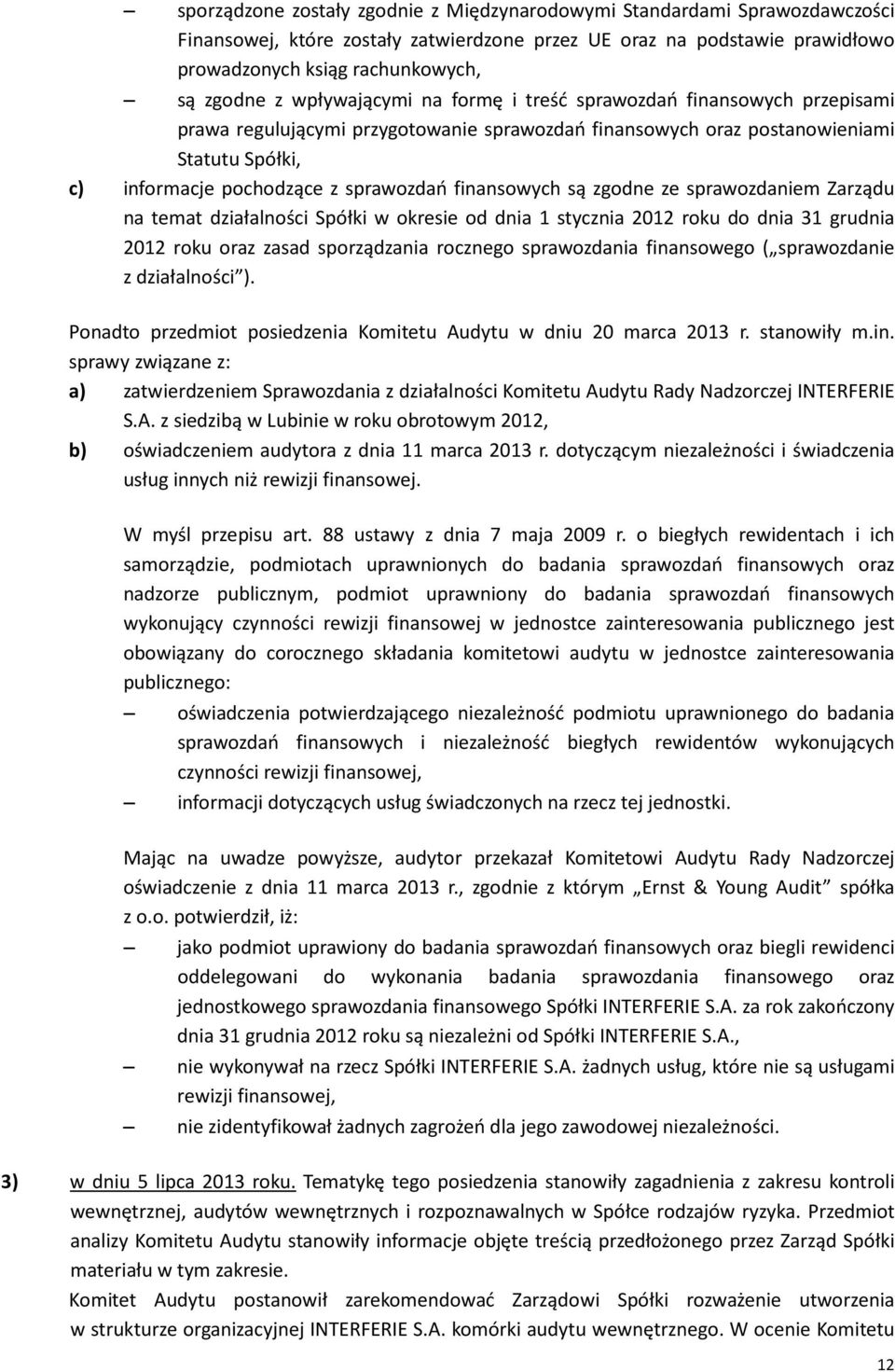 finansowych są zgodne ze sprawozdaniem Zarządu na temat działalności Spółki w okresie od dnia 1 stycznia 2012 roku do dnia 31 grudnia 2012 roku oraz zasad sporządzania rocznego sprawozdania