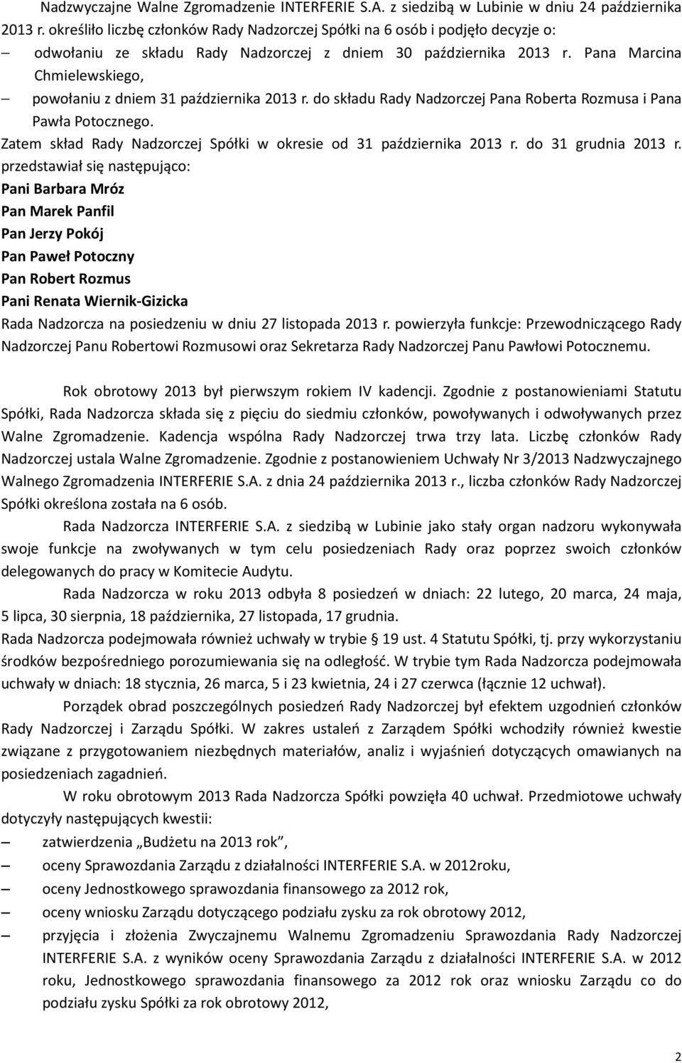 Pana Marcina Chmielewskiego, powołaniu z dniem 31 października 2013 r. do składu Rady Nadzorczej Pana Roberta Rozmusa i Pana Pawła Potocznego.