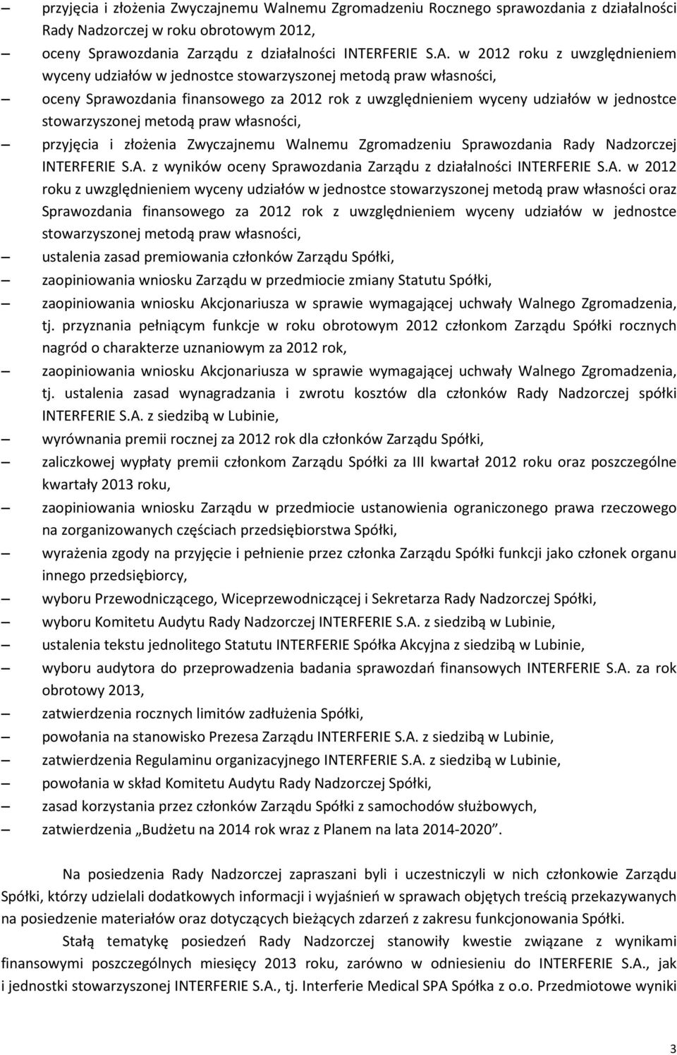 metodą praw własności, przyjęcia i złożenia Zwyczajnemu Walnemu Zgromadzeniu Sprawozdania Rady Nadzorczej INTERFERIE S.A.