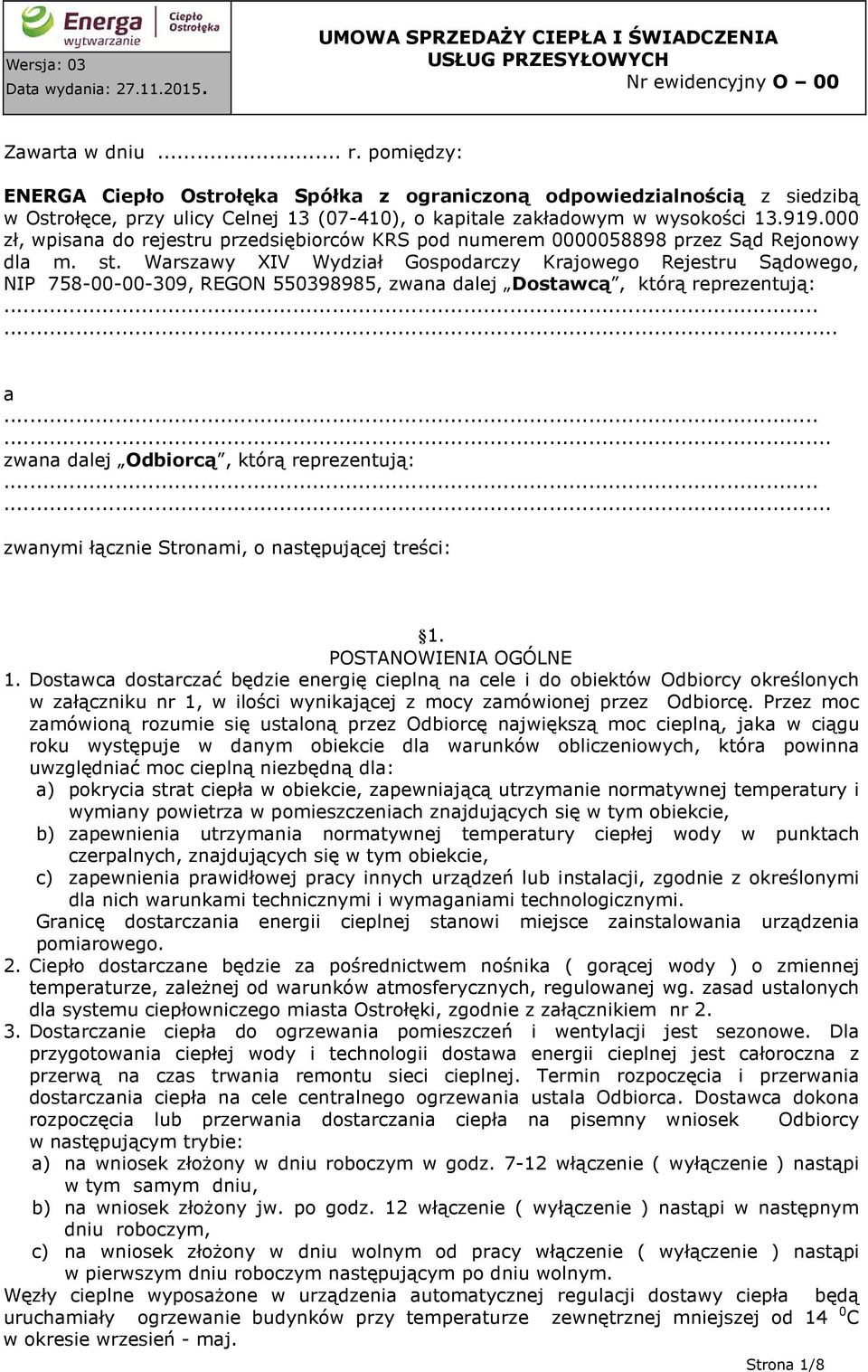 Warszawy XIV Wydział Gospodarczy Krajowego Rejestru Sądowego, NIP 758-00-00-309, REGON 550398985, zwana dalej Dostawcą, którą reprezentują:...... a...... zwana dalej Odbiorcą, którą reprezentują:.