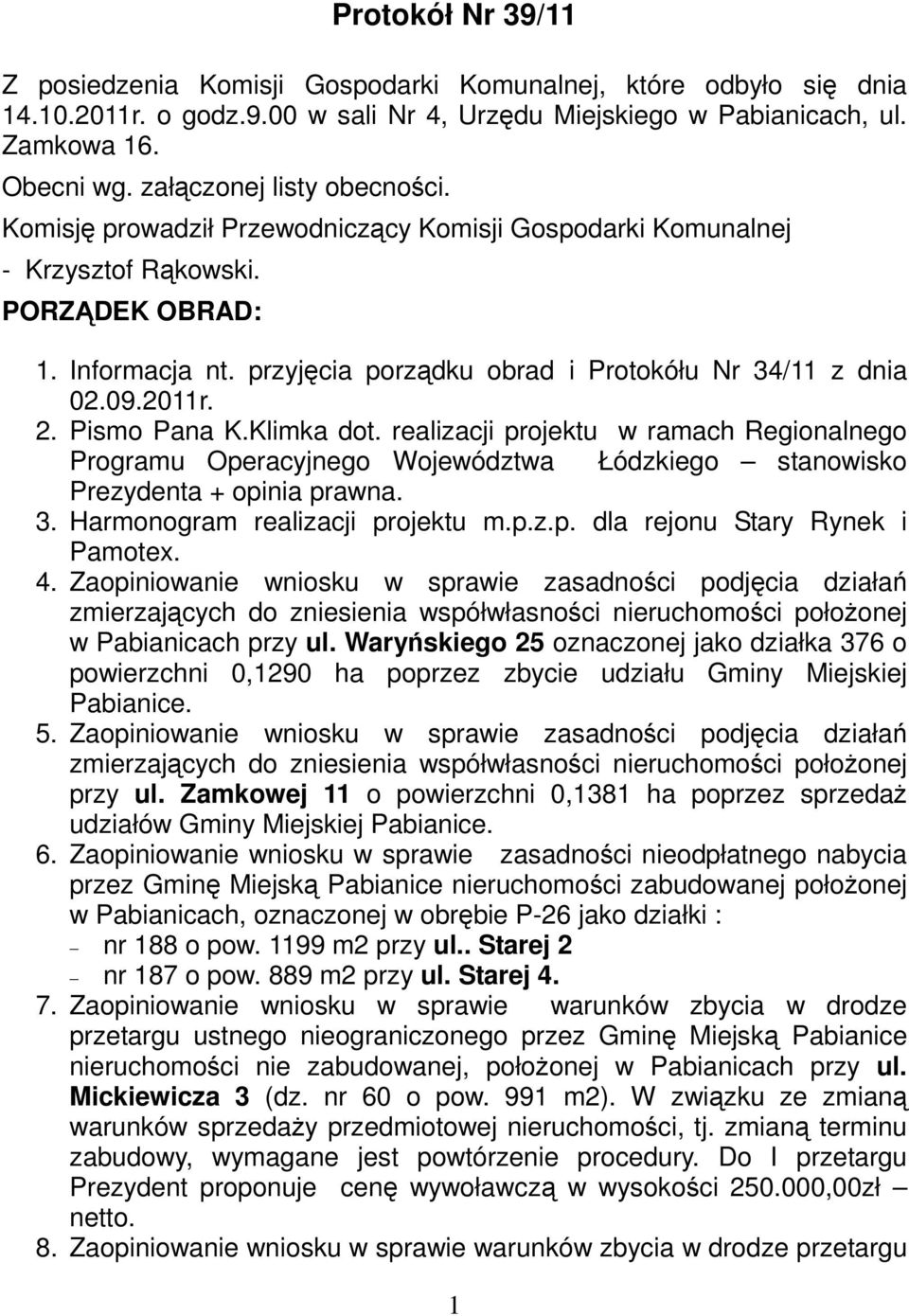 przyjęcia porządku obrad i Protokółu Nr 34/11 z dnia 02.09.2011r. 2. Pismo Pana K.Klimka dot.