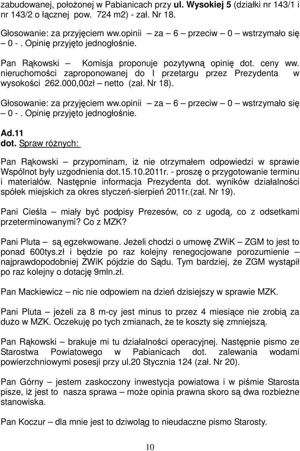 Spraw różnych: Pan Rąkowski przypominam, iż nie otrzymałem odpowiedzi w sprawie Wspólnot były uzgodnienia dot.15.10.2011r. - proszę o przygotowanie terminu i materiałów.