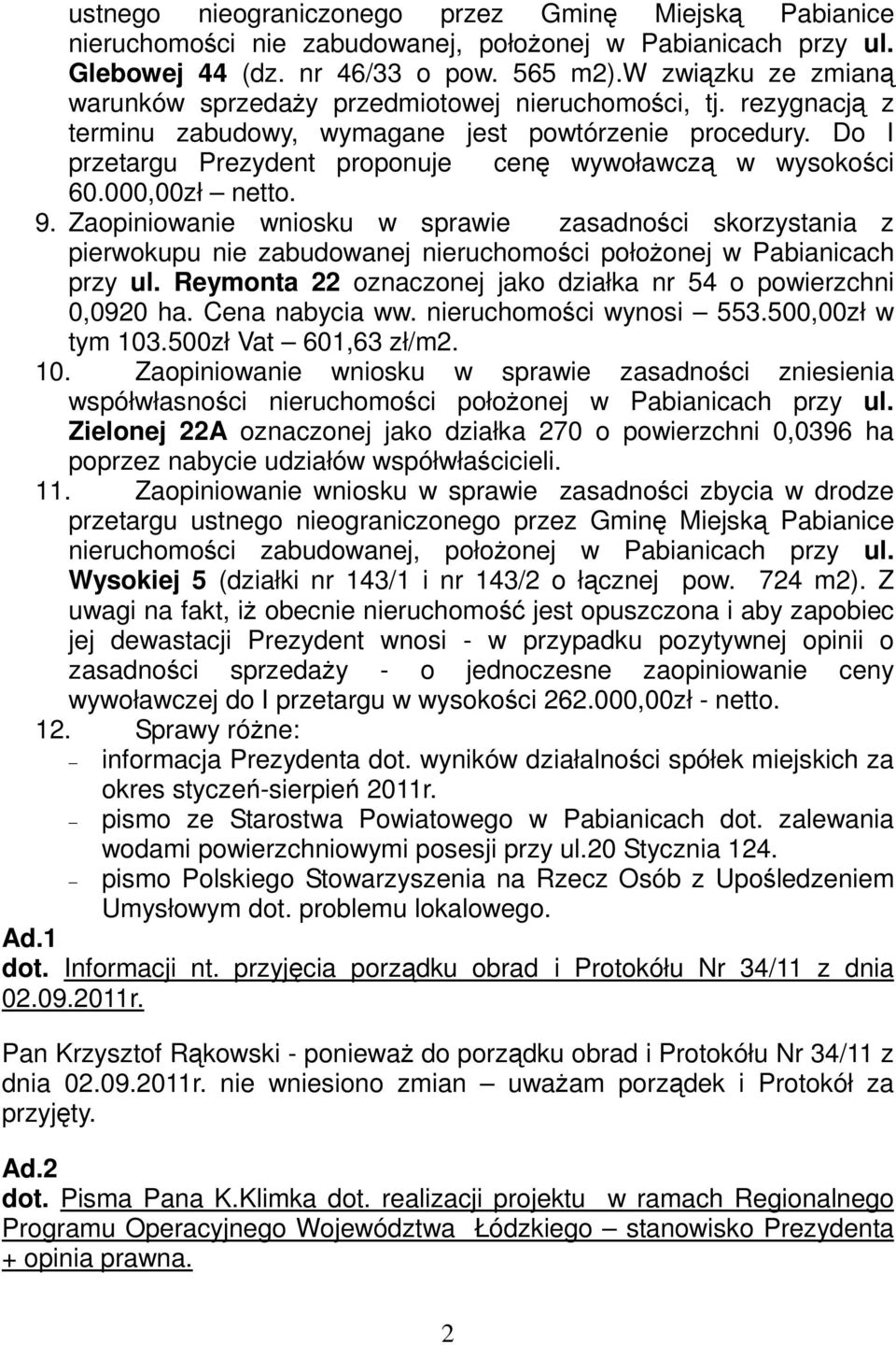 Do I przetargu Prezydent proponuje cenę wywoławczą w wysokości 60.000,00zł netto. 9.