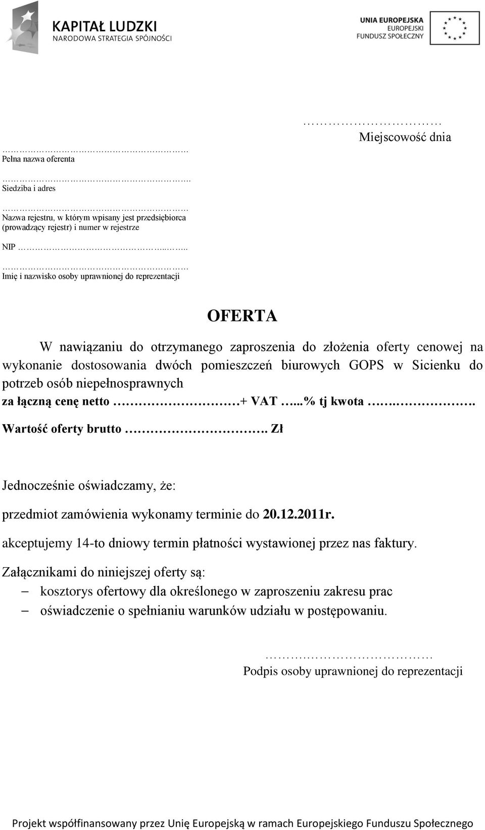 do potrzeb osób niepełnosprawnych za łączną cenę netto + VAT...% tj kwota.. Wartość oferty brutto. Zł Jednocześnie oświadczamy, że: przedmiot zamówienia wykonamy terminie do 20.12.2011r.