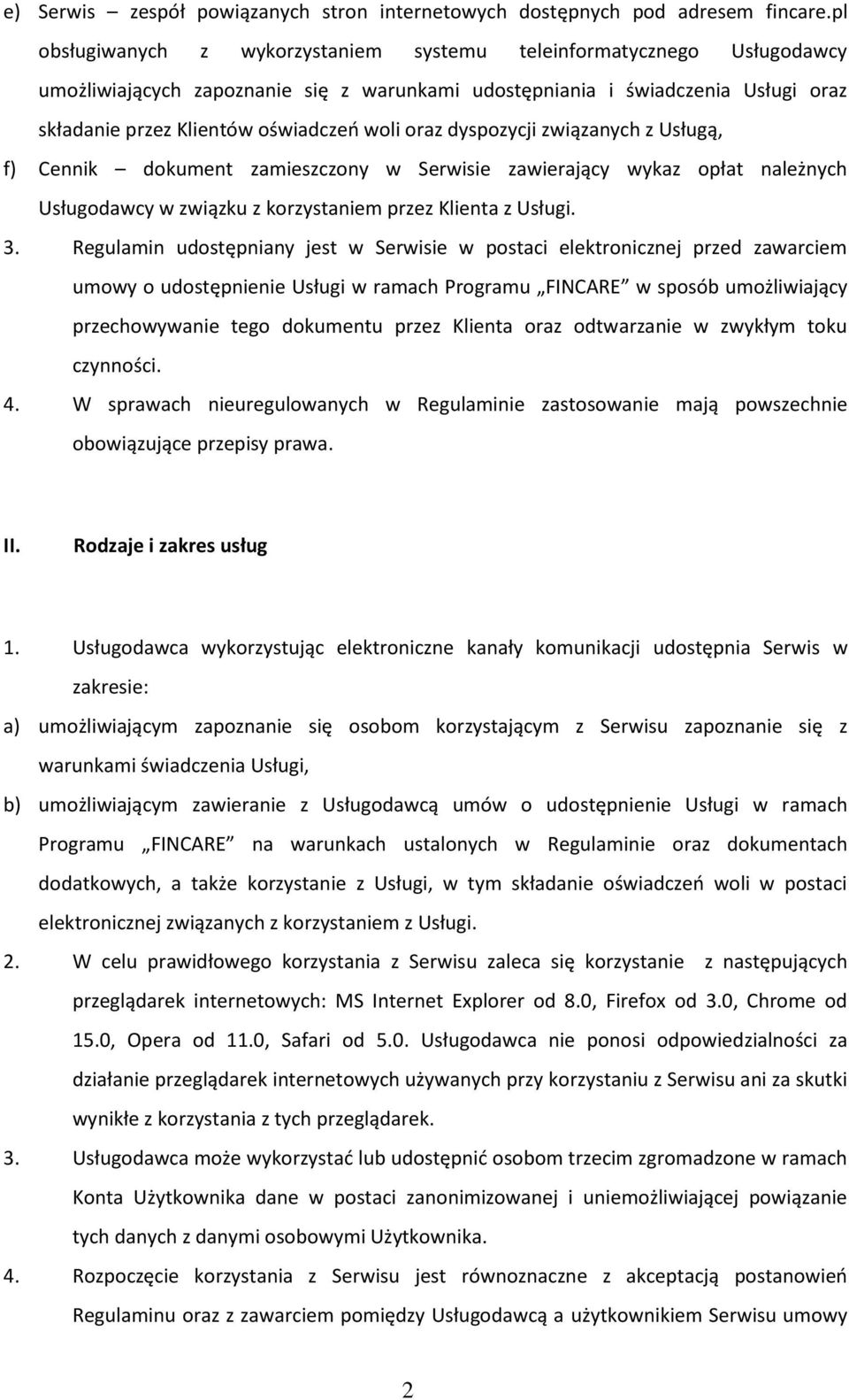 oraz dyspozy ji związa y h z Usługą, f) Cennik doku e t za iesz zo y w Serwisie zawierają y wykaz opłat ależ y h Usługodaw y w związku z korzysta ie przez Klie ta z Usługi. 3.