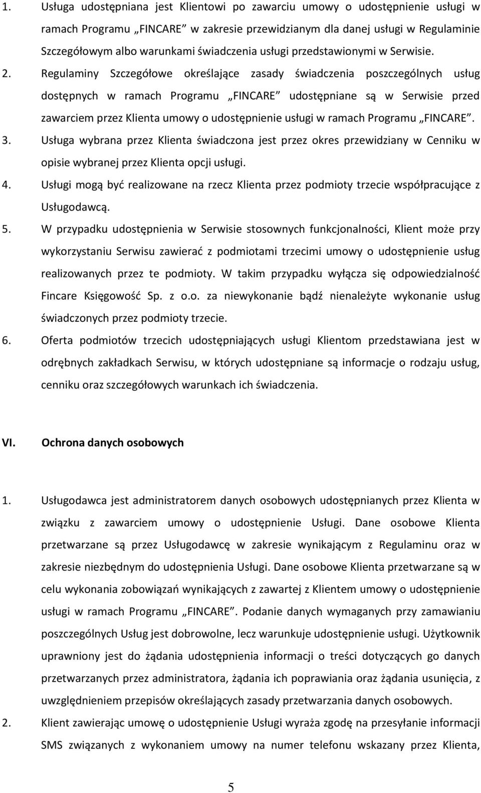 Regula i y Sz zegółowe określają e zasady świad ze ia posz zegól y h usług dostęp y h w ra a h Progra u FINCARE udostęp ia e są w Serwisie przed zawar ie przez Klie ta u owy o udostęp ie ie usługi w