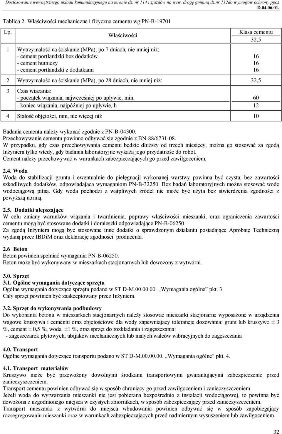 ściskanie (MPa), po 28 dniach, nie mniej niż: 32,5 3 Czas wiązania: - początek wiązania, najwcześniej po upływie, min.