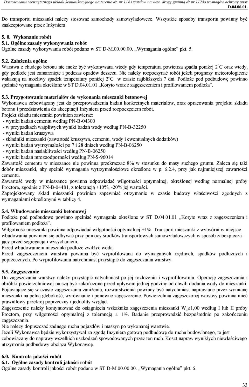 Założenia ogólne Warstwa z chudego betonu nie może być wykonywana wtedy gdy temperatura powietrza spadła poniżej 2 o C oraz wtedy, gdy podłoże jest zamarznięte i podczas opadów deszczu.