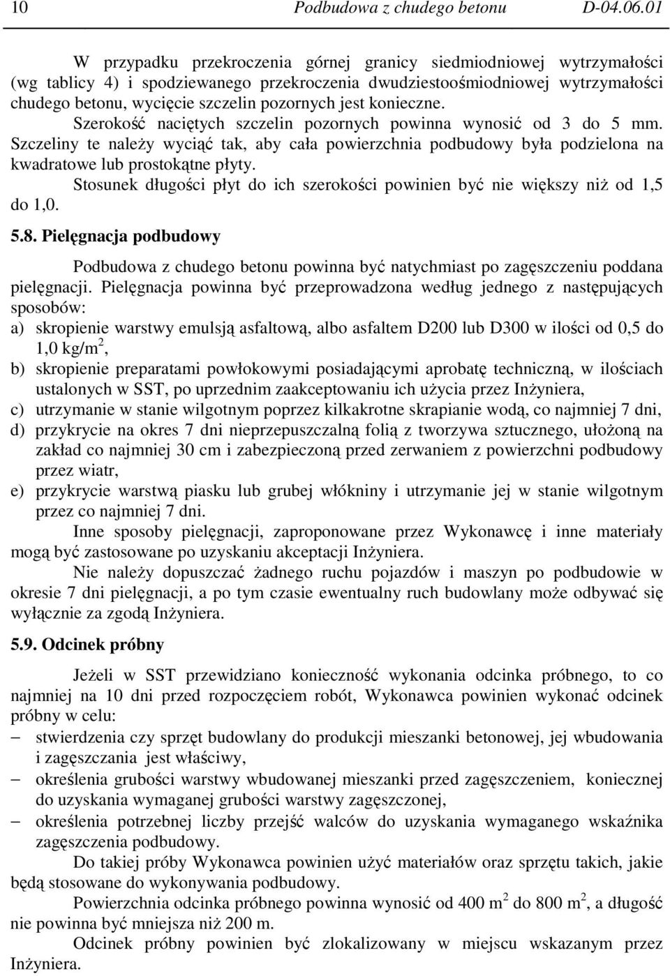 jest konieczne. Szerokość naciętych szczelin pozornych powinna wynosić od 3 do 5 mm.