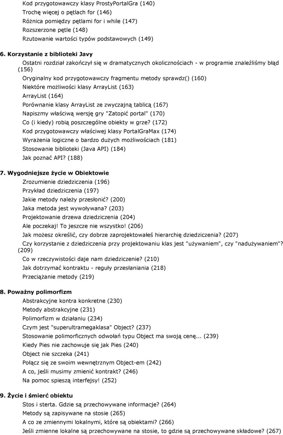 Niektóre możliwości klasy ArrayList (163) ArrayList (164) Porównanie klasy ArrayList ze zwyczajną tablicą (167) Napiszmy właściwą wersję gry "Zatopić portal" (170) Co (i kiedy) robią poszczególne