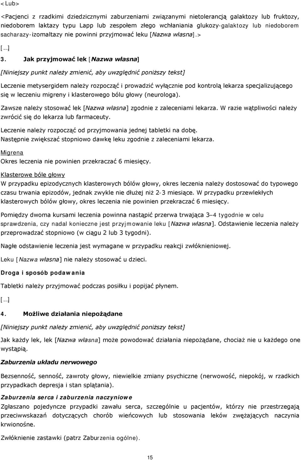 Jak przyjmować lek [Nazwa własna] [Niniejszy punkt należy zmienić, aby uwzględnić poniższy tekst] Leczenie metysergidem należy rozpocząć i prowadzić wyłącznie pod kontrolą lekarza specjalizującego