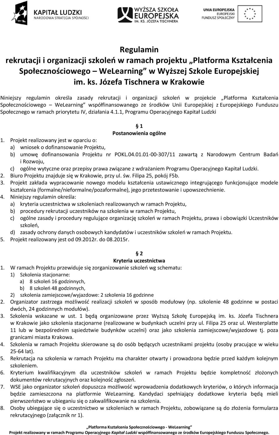 Europejskiej z Europejskiego Funduszu Społecznego w ramach priorytetu IV, działania 4.1.1, Programu Operacyjnego Kapitał Ludzki 1 Postanowienia ogólne 1.