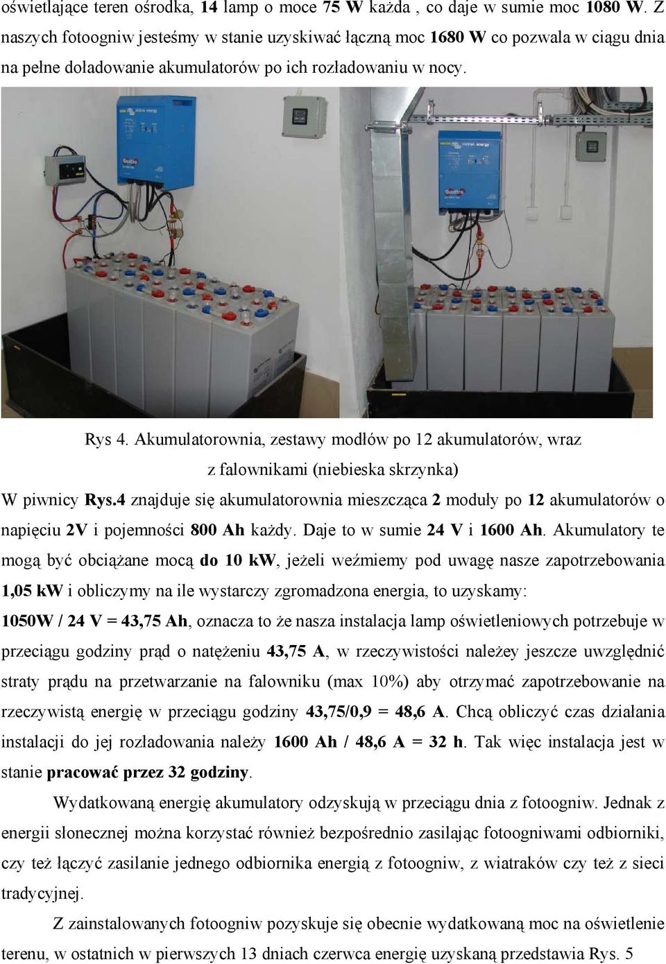 Akumulatorownia, zestawy modłów po 12 akumulatorów, wraz z falownikami (niebieska skrzynka) W piwnicy Rys.