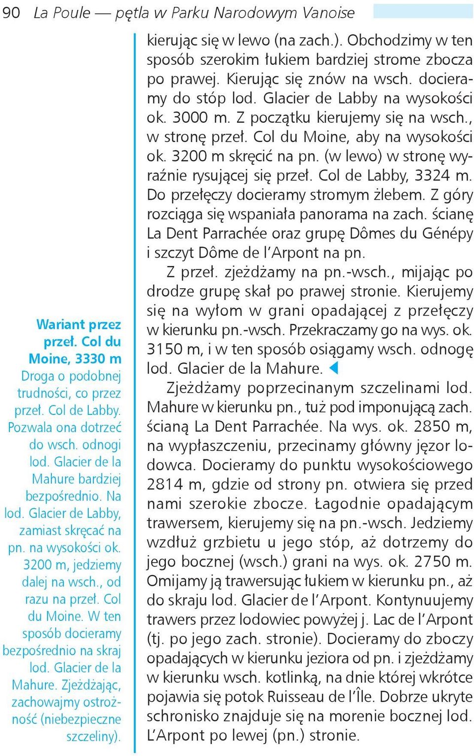W ten sposób docieramy bezpośrednio na skraj lod. Glacier de la Mahure. Zjeżdżając, zachowajmy ostrożność (niebezpieczne szczeliny).