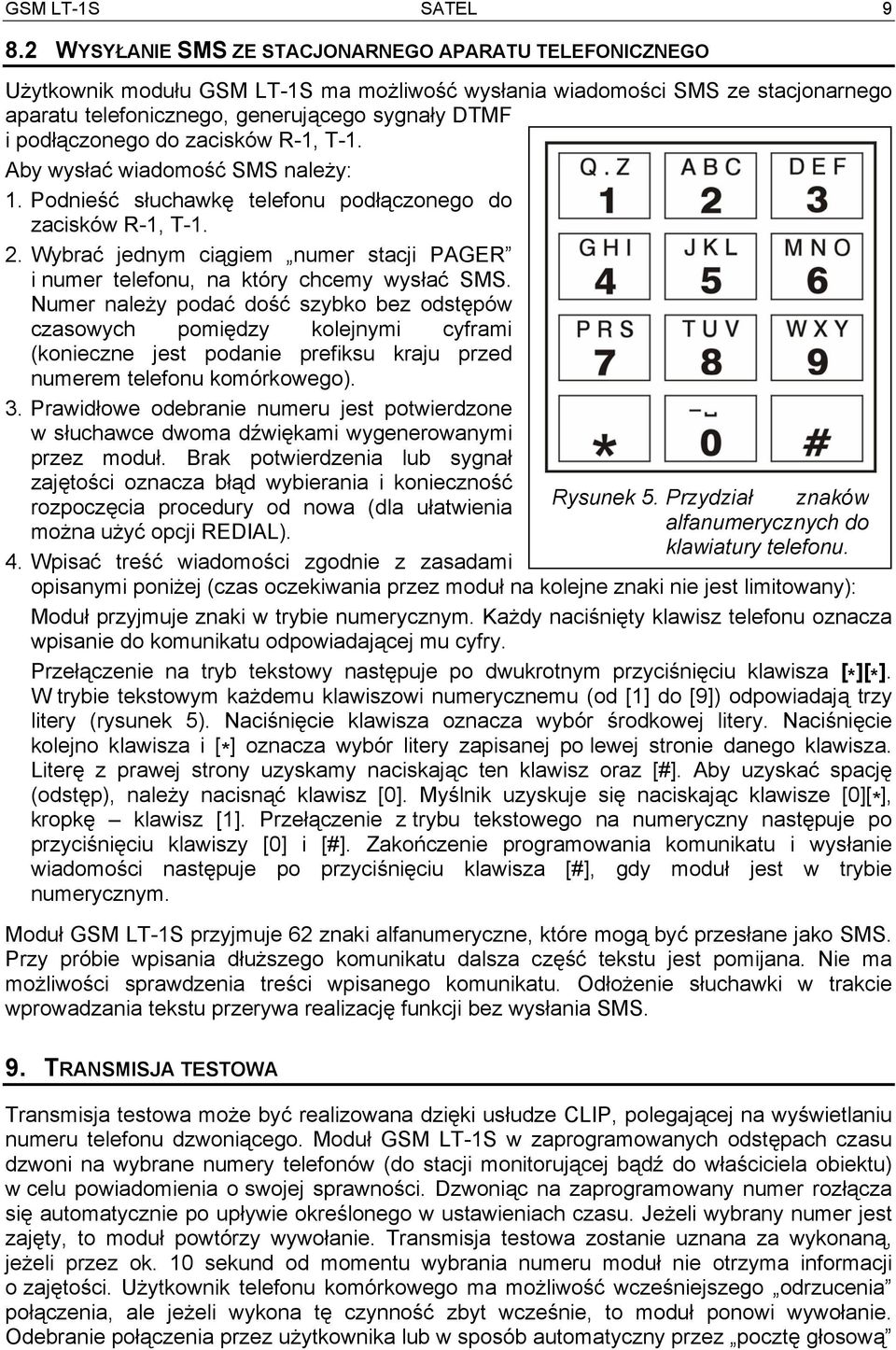 podłączonego do zacisków R-1, T-1. Aby wysłać wiadomość SMS należy: 1. Podnieść słuchawkę telefonu podłączonego do zacisków R-1, T-1. 2.