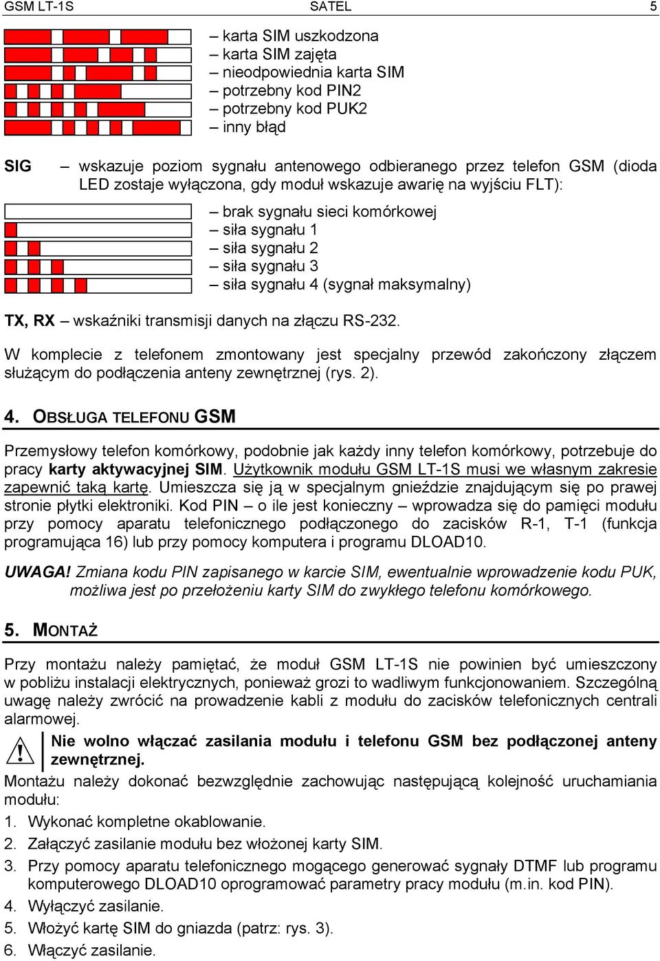 transmisji danych na złączu RS-232. W komplecie z telefonem zmontowany jest specjalny przewód zakończony złączem służącym do podłączenia anteny zewnętrznej (rys. 2). 4.