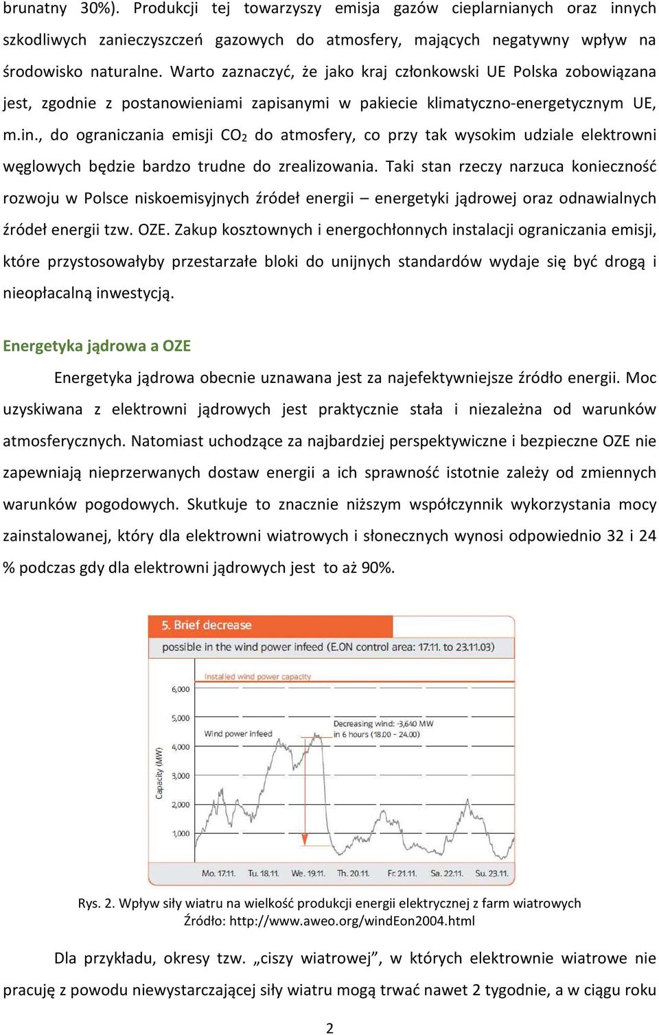 , do ograniczania emisji CO2 do atmosfery, co przy tak wysokim udziale elektrowni węglowych będzie bardzo trudne do zrealizowania.