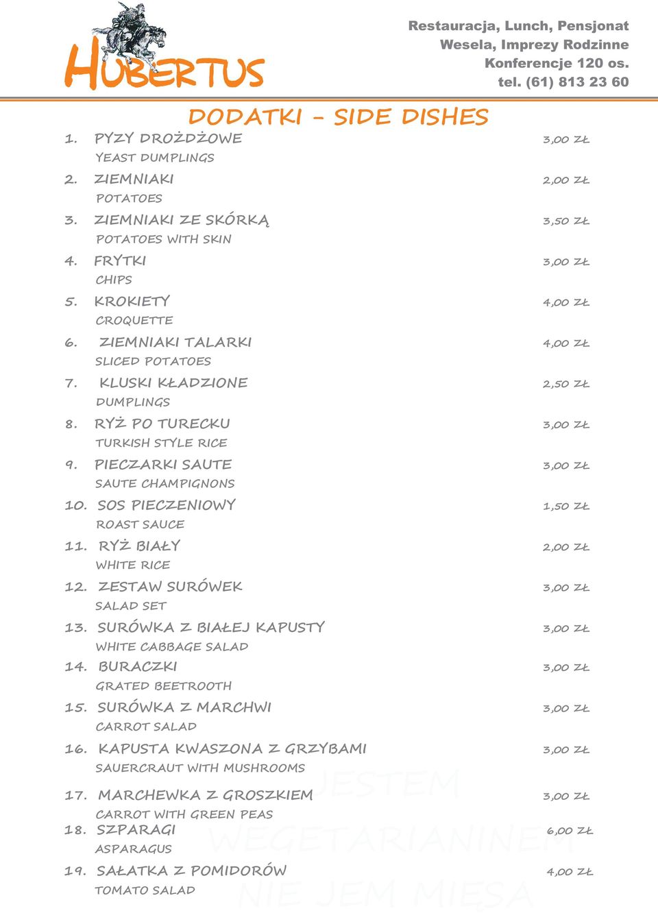 SOS PIECZENIOWY 1,50 ZŁ ROAST SAUCE 11. RYŻ BIAŁY 2,00 ZŁ WHITE RICE 12. ZESTAW SURÓWEK SALAD SET 13. SURÓWKA Z BIAŁEJ KAPUSTY WHITE CABBAGE SALAD 14.