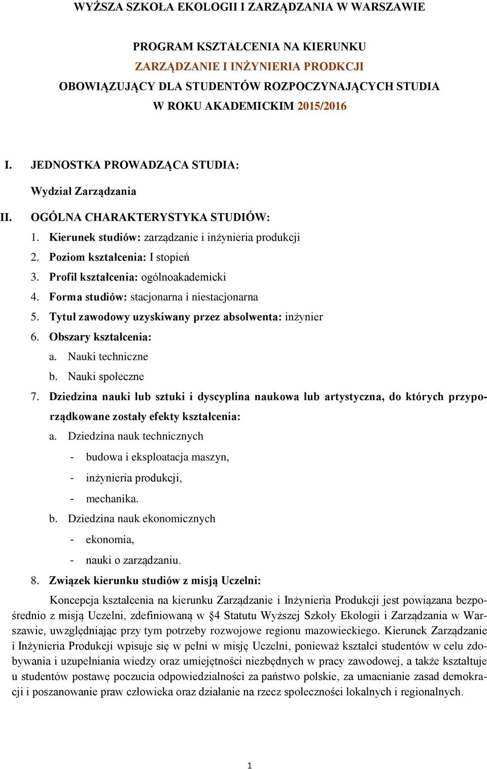 Profil kształcenia: ogólnoakademicki 4. Forma studiów: stacjonarna i niestacjonarna 5. Tytuł zawodowy uzyskiwany przez absolwenta: inżynier 6. Obszary kształcenia: a. Nauki techniczne b.