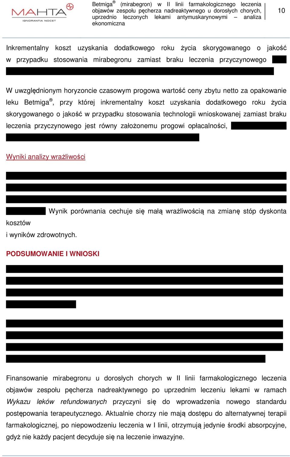 braku leczenia przyczynowego jest równy założonemu progowi opłacalności, Wyniki analizy wrażliwości Wynik porównania cechuje się małą wrażliwością na zmianę stóp dyskonta kosztów i wyników