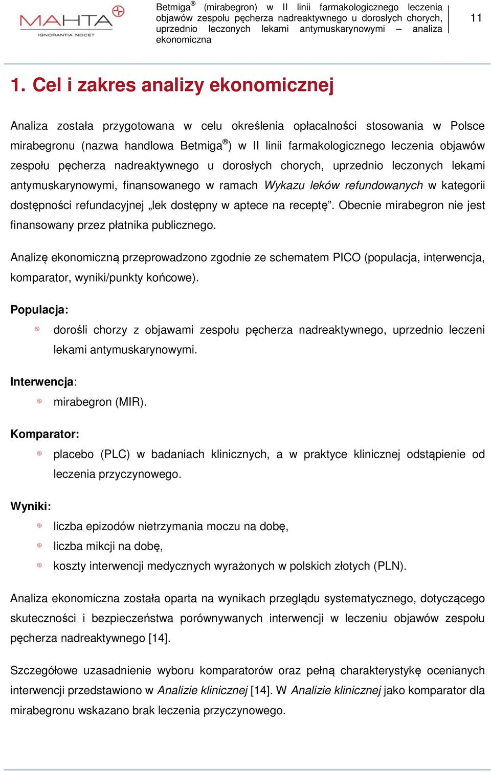 dostępny w aptece na receptę. Obecnie mirabegron nie jest finansowany przez płatnika publicznego.