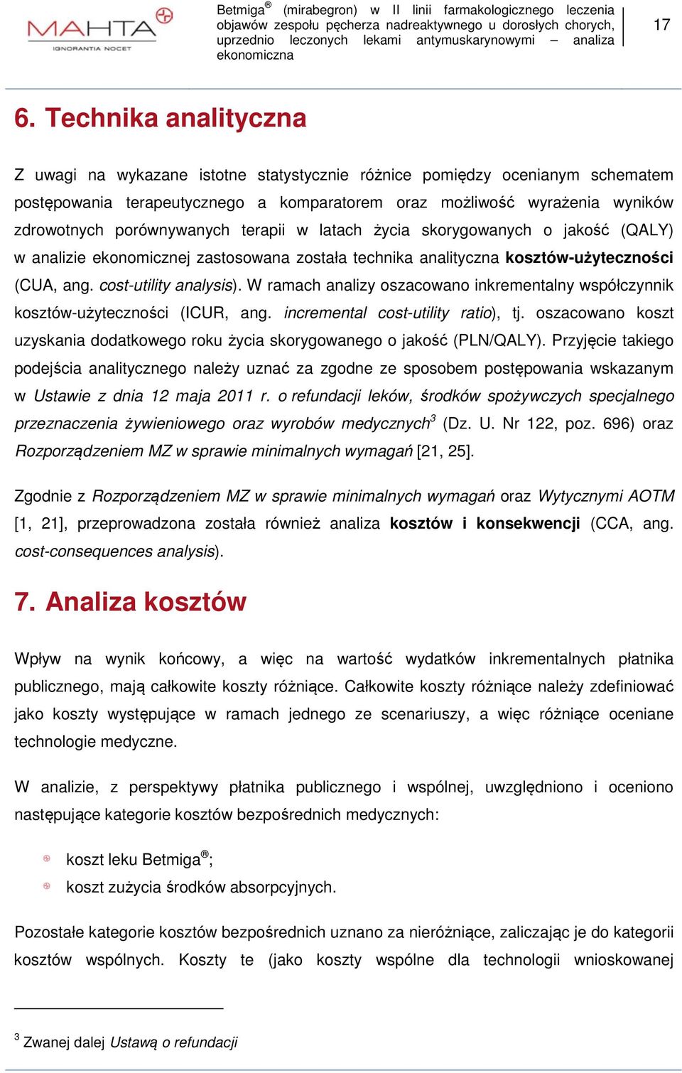 W ramach analizy oszacowano inkrementalny współczynnik kosztów-użyteczności (ICUR, ang. incremental cost-utility ratio), tj.