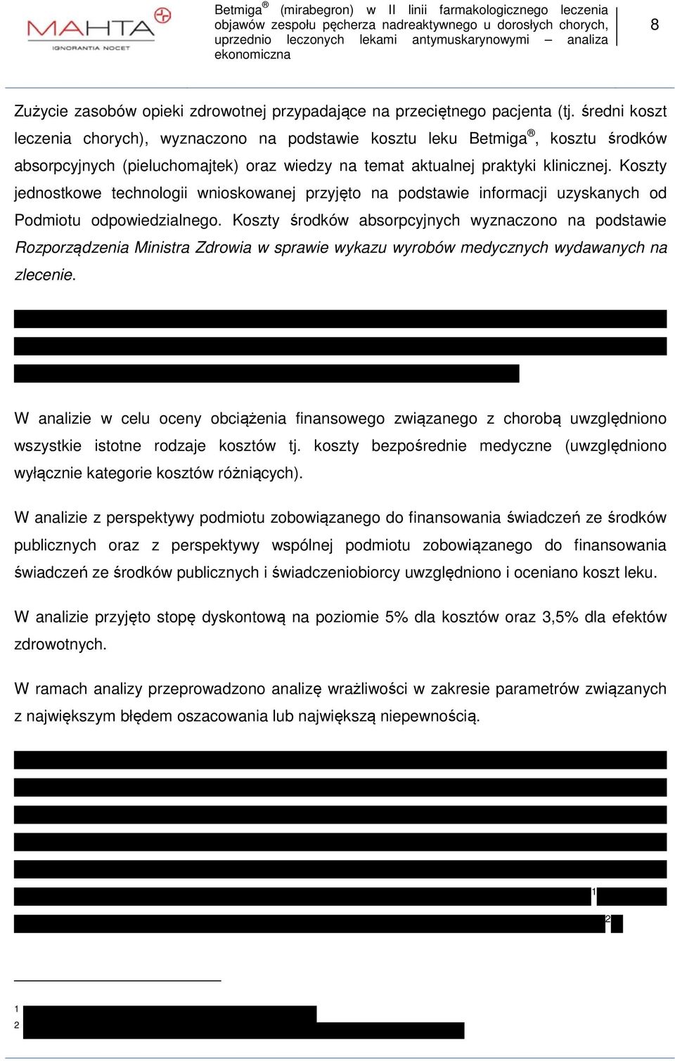 Koszty jednostkowe technologii wnioskowanej przyjęto na podstawie informacji uzyskanych od Podmiotu odpowiedzialnego.