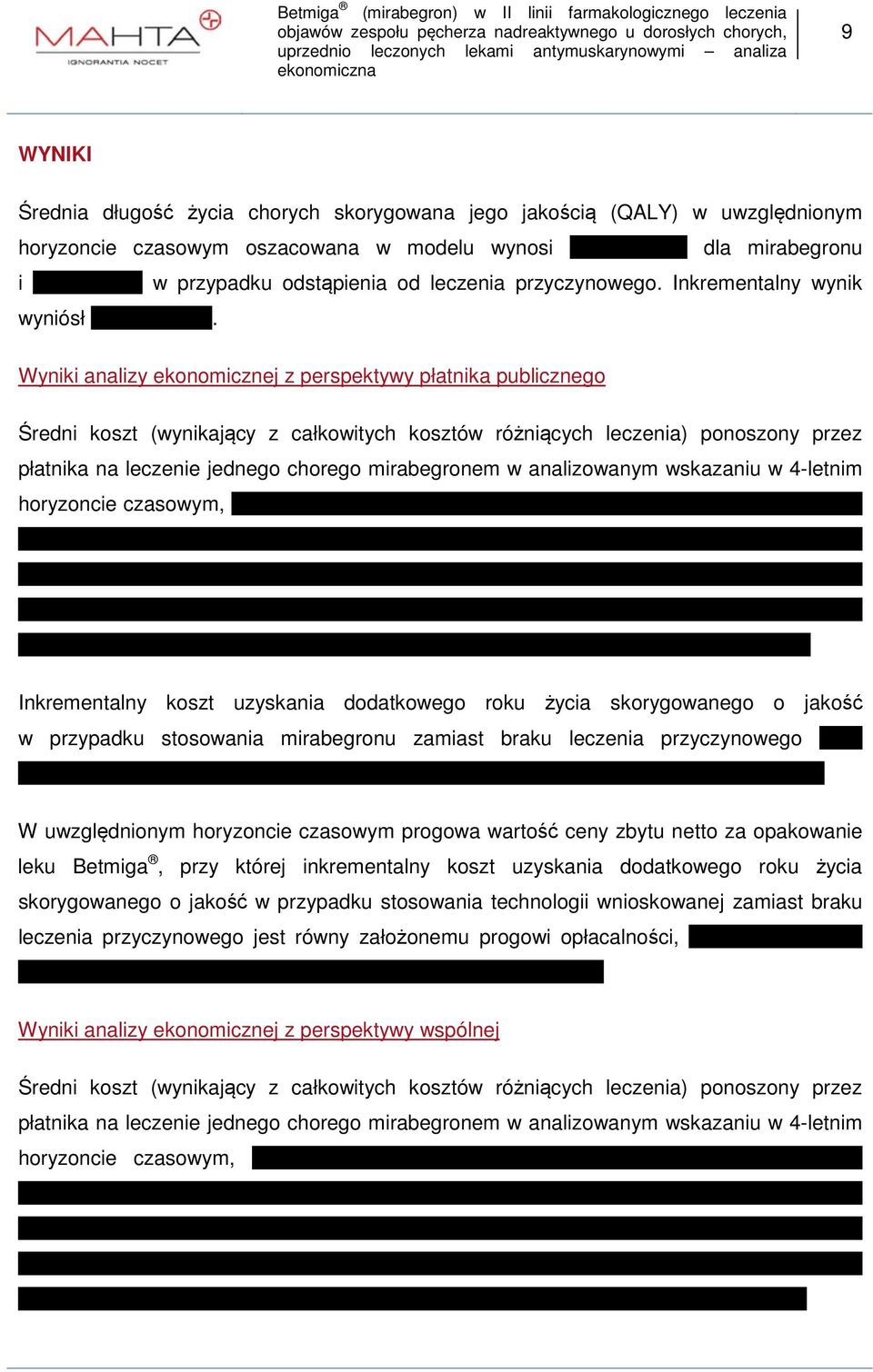 Wyniki analizy ekonomicznej z perspektywy płatnika publicznego Średni koszt (wynikający z całkowitych kosztów różniących leczenia) ponoszony przez płatnika na leczenie jednego chorego mirabegronem w