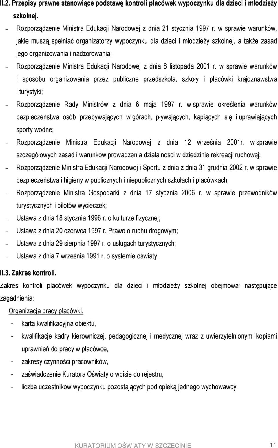 listopada 2001 r. w sprawie warunków i sposobu organizowania przez publiczne przedszkola, szkoły i placówki krajoznawstwa i turystyki; Rozporządzenie Rady Ministrów z dnia 6 maja 1997 r.