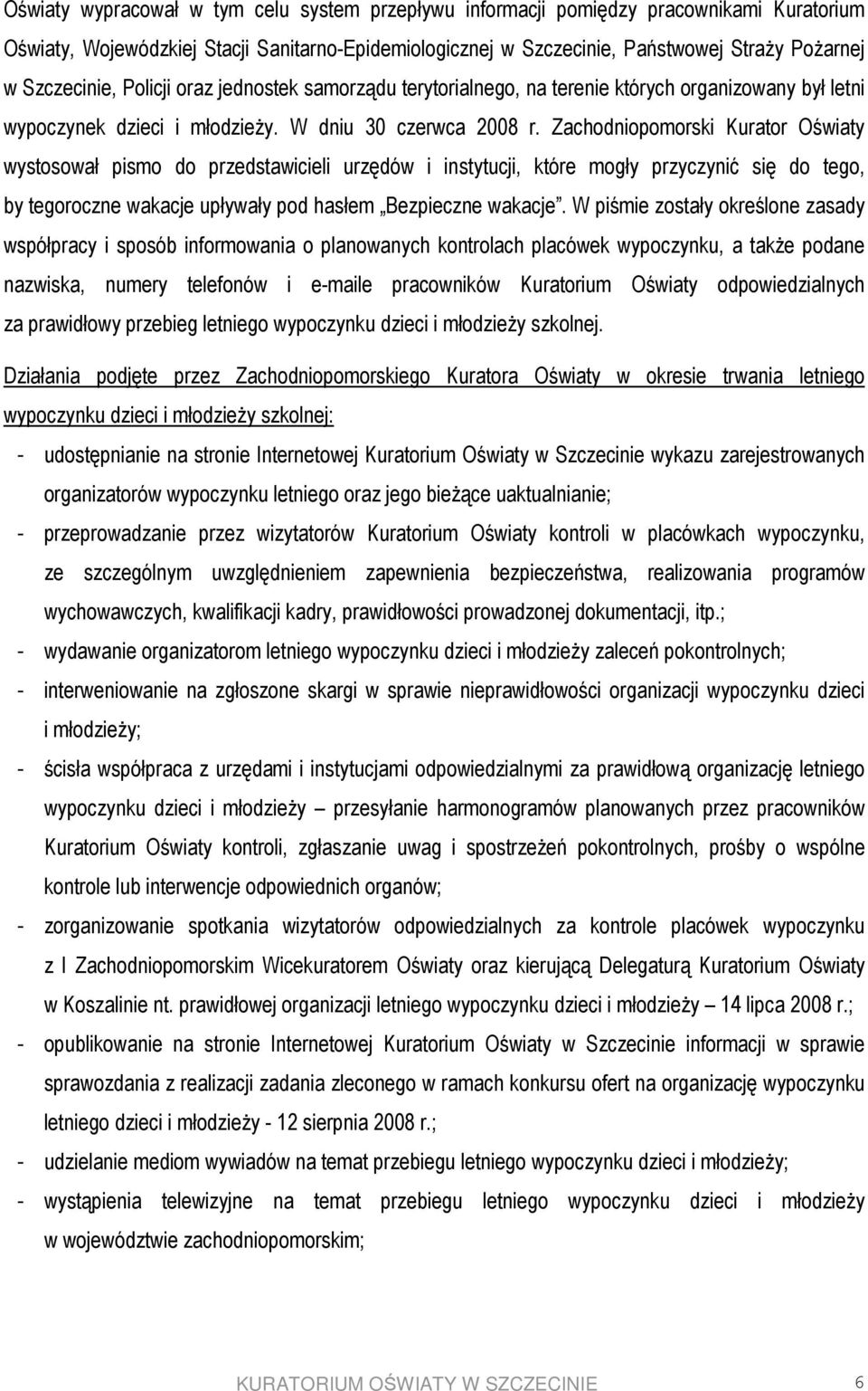 Zachodniopomorski Kurator Oświaty wystosował pismo do przedstawicieli urzędów i instytucji, które mogły przyczynić się do tego, by tegoroczne wakacje upływały pod hasłem Bezpieczne wakacje.