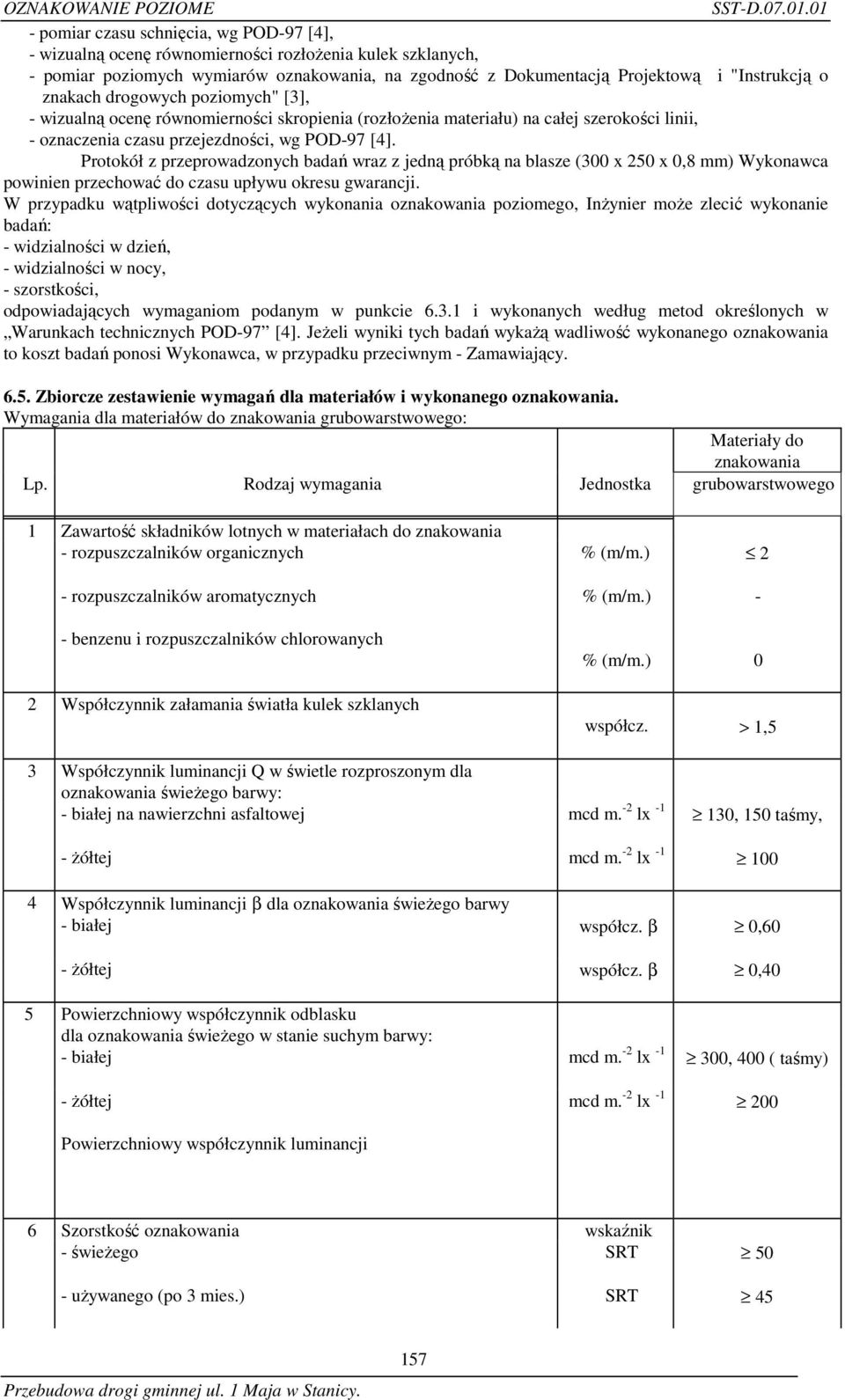 Protokół z przeprowadzonych badań wraz z jedną próbką na blasze (300 x 250 x 0,8 mm) Wykonawca powinien przechować do czasu upływu okresu gwarancji.